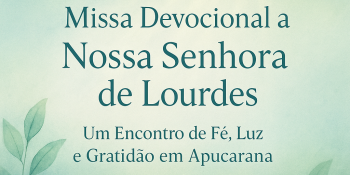 Missa Devocional a Nossa Senhora de Lourdes: Um Encontro de Fé, Luz e Gratidão em Apucarana