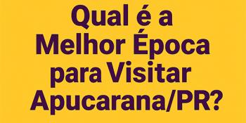Qual é a melhor época para visitar Apucarana?
