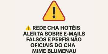 Rede CHA Hotéis alerta sobre e-mails falsos e perfis não oficiais do CHA Mime Blumenau