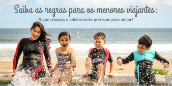 Saiba as regras para os menores viajantes: O que crianças e adolescentes precisam para viajar?