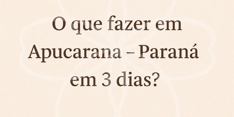 O que fazer em Apucarana - Paraná em 3 dias?