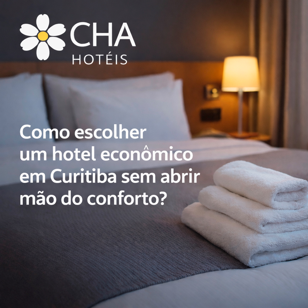 Como escolher um hotel econômico em Curitiba sem abrir mão do conforto CHA