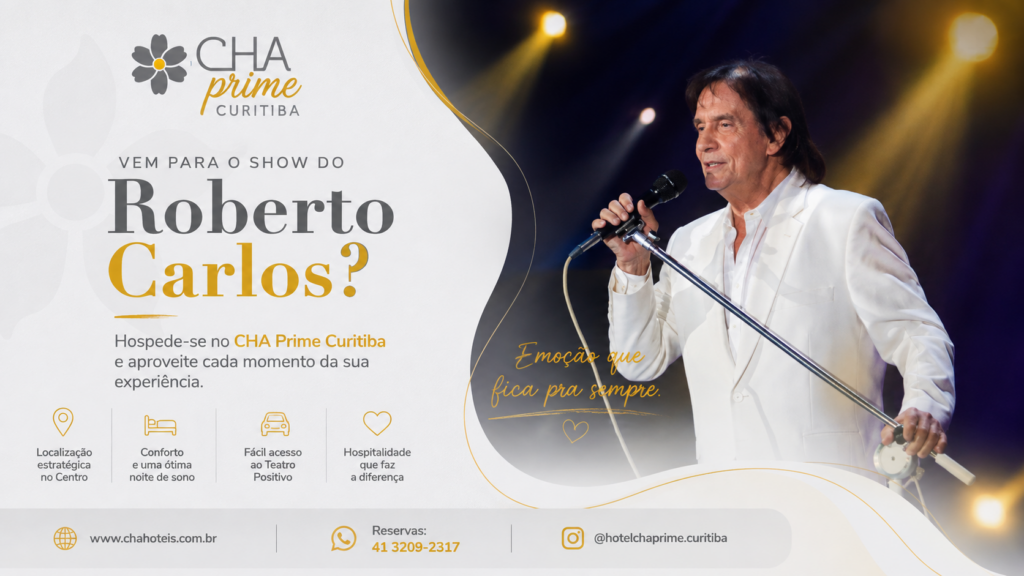 Roberto Carlos Curitiba 2026; show Roberto Carlos Curitiba; Roberto Carlos Teatro Positivo; onde ficar para show Roberto Carlos Curitiba; hotel perto do Teatro Positivo; hospedagem Roberto Carlos Curitiba; hotel em Curitiba para shows; hotel Centro Curitiba; CHA Prime Curitiba; hotel para eventos Curitiba; onde se hospedar em Curitiba; show em Curitiba outubro 2026.